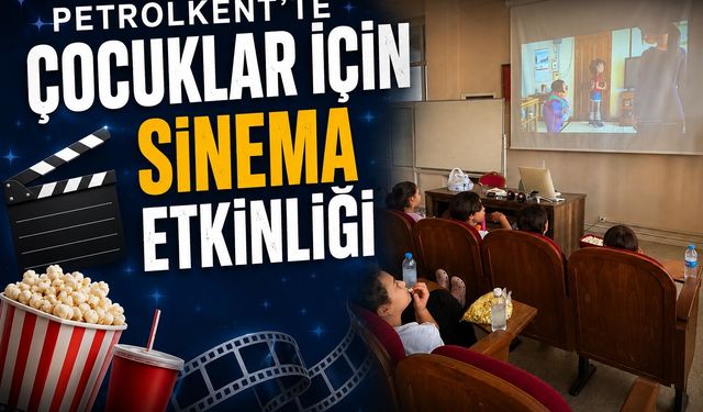 Petrolkent’te Çocuklar İçin Sinema Etkinliği