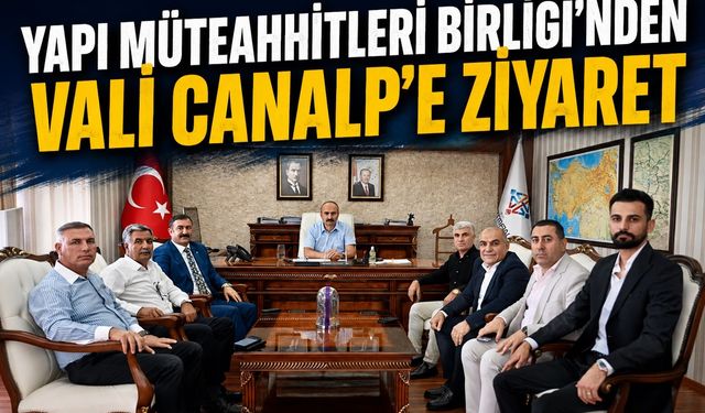 Yapı Müteahhitleri Birliği’nden Vali Canalp’e Ziyaret