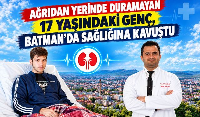 Ağrıdan Yerinde Duramayan 17 Yaşındaki Genç, Batman’da Sağlığına Kavuştu