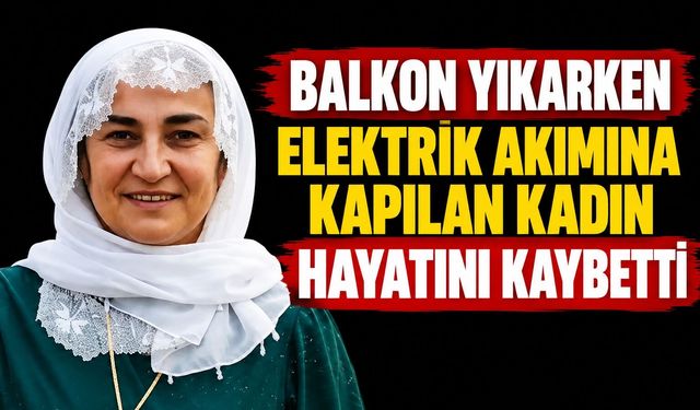 Balkon Yıkarken Elektrik Akımına Kapılan Kadın Hayatını Kaybetti