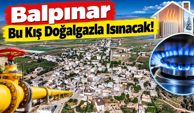 Balpınar Bu Kış Doğalgazla Isınacak!