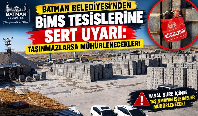Batman Belediyesi’nden Bims Tesislerine Sert Uyarı: Taşınmazlarsa Mühürlenecekler!