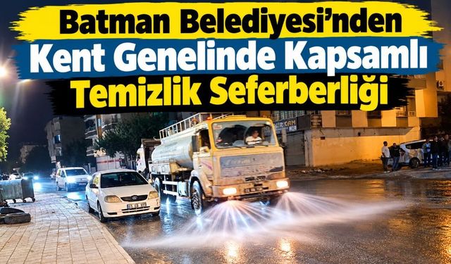 Batman Belediyesi’nden Kent Genelinde Kapsamlı Temizlik Seferberliği