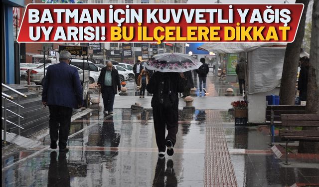 Batman için kuvvetli yağış uyarısı! Bu ilçelere dikkat
