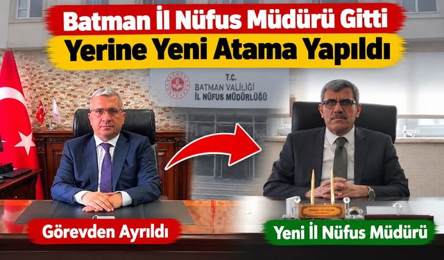 Batman İl Nüfus Müdürü Gitti Yerine Yeni Atama Yapıldı