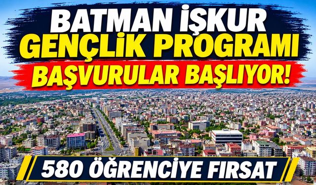 Batman İşkur Gençlik Programı Başvuruları Başlıyor! 580 Öğrenciye Fırsat