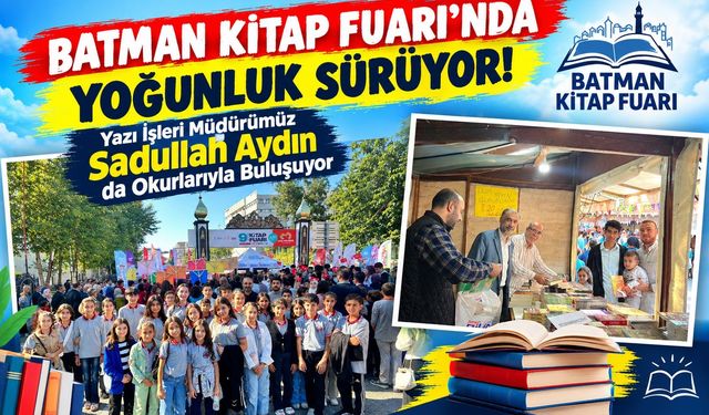 Batman Kitap Fuarı’nda Yoğunluk Sürüyor! Yazı İşleri Müdürümüz Sadullah Aydın da Okurlarıyla Buluşuyor