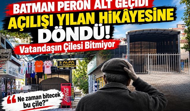 Batman Peron Alt Geçidi Açılışı Yılan Hikâyesine Döndü! Vatandaşın Çilesi Bitmiyor