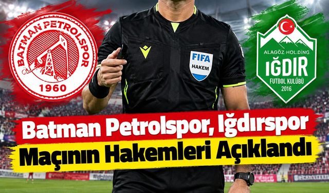 Batman Petrolspor, Iğdırspor Maçının Hakemleri Açıklandı