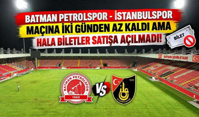 Batman Petrolspor - İstanbulspor Maçına İki Günden Az Kaldı Ama Hala Biletler Satışa Açılmadı!
