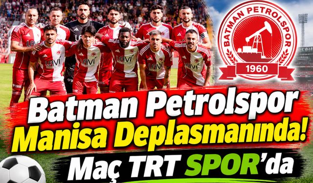 Batman Petrolspor Manisa Deplasmanında! Maç TRT Spor’da