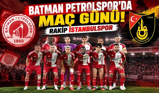 Batman Petrolspor’da Maç Günü! Rakip İstanbulspor