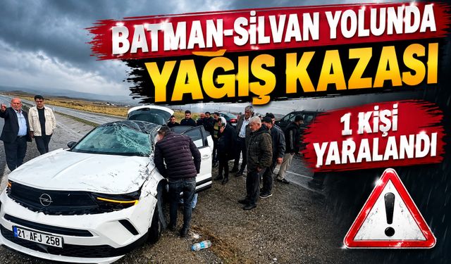 Batman-Silvan Yolunda Yağış Kazası: 1 Kişi Yaralandı