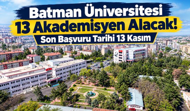 Batman Üniversitesi 13 Akademisyen Alacak! Son Başvuru Tarihi 13 Kasım