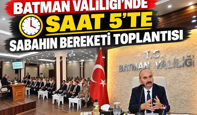 Batman Valiliği’nde Saat 5’te Sabahın Bereketi Toplantısı