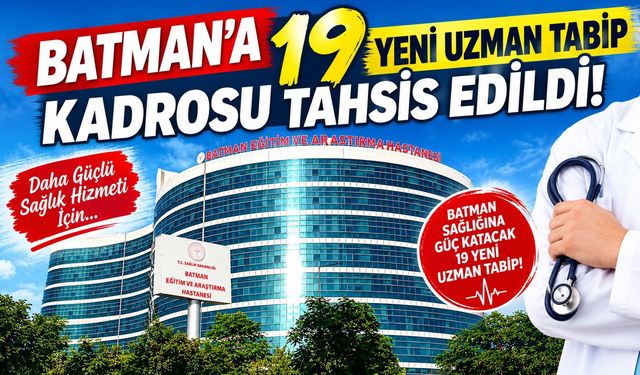 Batman’a 19 Yeni Uzman Tabip Kadrosu Tahsis Edildi!
