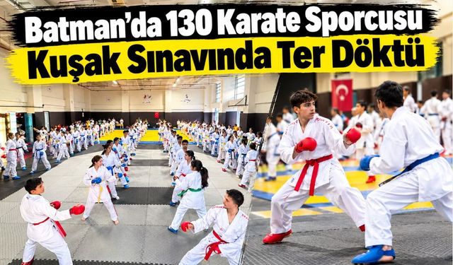 Batman’da 130 Karate Sporcusu Kuşak Sınavında Ter Döktü