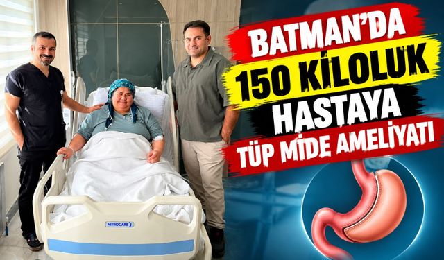 Batman’da 150 Kiloluk Hastaya Tüp Mide Ameliyatı