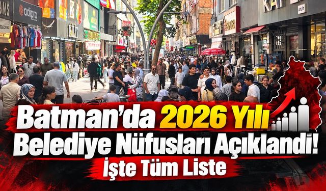 Batman’da 2026 Yılı Belediye Nüfusları Açıklandı! İşte Tüm Liste