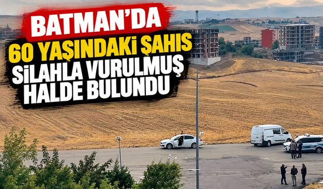 Batman’da 60 Yaşındaki Şahıs Silahla Vurulmuş Halde Bulundu