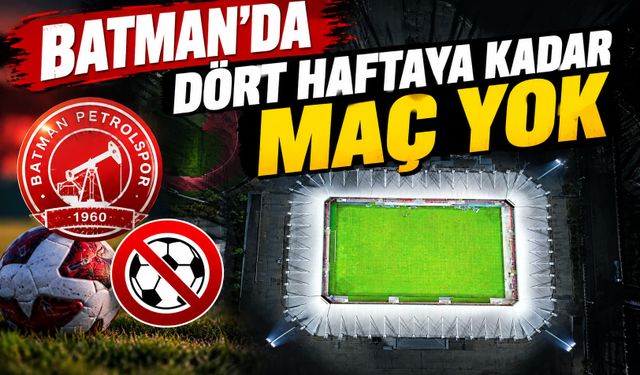 Batman’da Dört Haftaya Kadar Maç Yok