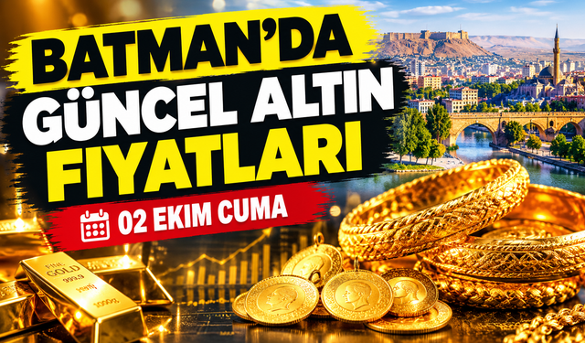 BATMAN’DA GÜNCEL ALTIN FİYATLARI – 02 EKİM CUMA