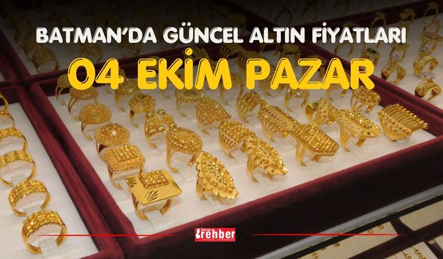 BATMAN’DA GÜNCEL ALTIN FİYATLARI – 04 EKİM PAZAR