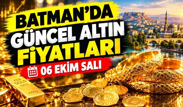 BATMAN’DA GÜNCEL ALTIN FİYATLARI – 06 EKİM SALI