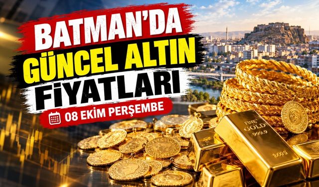 BATMAN’DA GÜNCEL ALTIN FİYATLARI – 08 EKİM PERŞEMBE