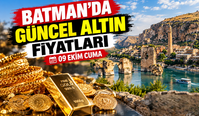 BATMAN’DA GÜNCEL ALTIN FİYATLARI – 09 EKİM CUMA