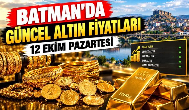 BATMAN’DA GÜNCEL ALTIN FİYATLARI – 12 EKİM PAZARTESİ