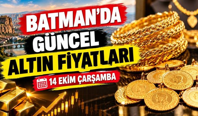 BATMAN’DA GÜNCEL ALTIN FİYATLARI – 14 EKİM ÇARŞAMBA