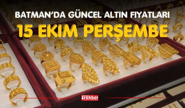 BATMAN’DA GÜNCEL ALTIN FİYATLARI – 15 EKİM PERŞEMBE