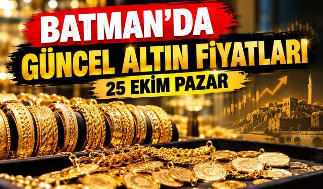 BATMAN’DA GÜNCEL ALTIN FİYATLARI – 25 EKİM PAZAR
