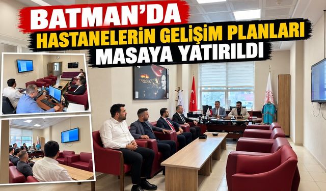 Batman’da Hastanelerin Gelişim Planları Masaya Yatırıldı