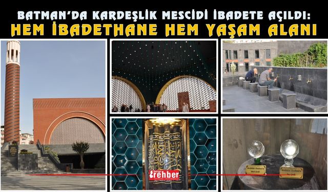 Batman’da Kardeşlik Mescidi İbadete Açıldı: Hem İbadethane Hem Yaşam Alanı