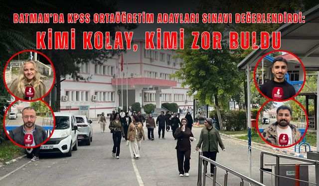 Batman’da KPSS Ortaöğretim Adayları Sınavı Değerlendirdi: Kimi Kolay, Kimi Zor Buldu