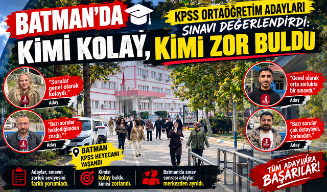 Batman’da KPSS Ortaöğretim Adayları Sınavı Değerlendirdi: Kimi Kolay, Kimi Zor Buldu