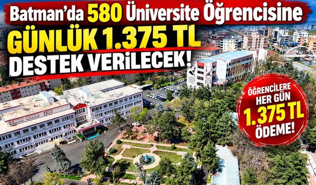 Batman’da 580 Üniversite Öğrencisine Günlük 1.375 TL Destek Verilecek!