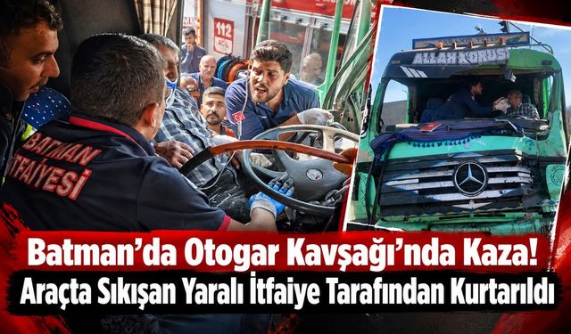 Batman’da Otogar Kavşağı’nda Kaza! Araçta Sıkışan Yaralı İtfaiye Tarafından Kurtarıldı