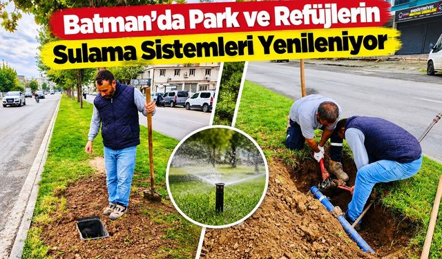 Batman’da Park ve Refüjlerin Sulama Sistemleri Yenileniyor