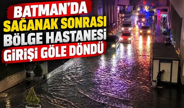 Batman’da Sağanak Sonrası Bölge Hastanesi Girişi Göle Döndü