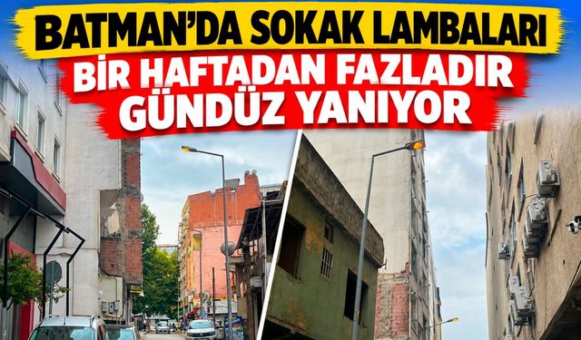 Batman’da Sokak Lambaları Bir Haftadan Fazladır Gündüz Yanıyor