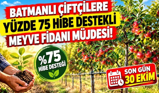 Batmanlı Çiftçilere Yüzde 75 Hibe Destekli Meyve Fidanı Müjdesi! Son Gün 30 Ekim
