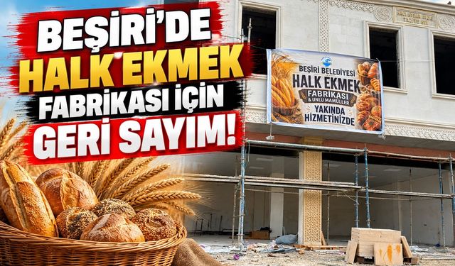 Beşiri’de Halk Ekmek Fabrikası İçin Geri Sayım!