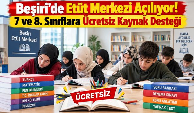 Beşiri’de Etüt Merkezi Açılıyor! 7 ve 8. Sınıflara Ücretsiz Kaynak Desteği