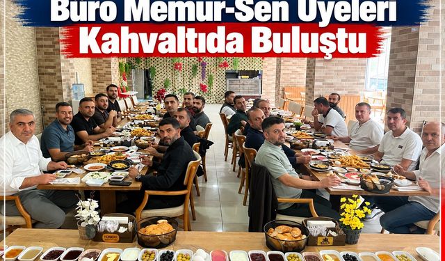 Büro Memur-Sen Üyeleri Kahvaltıda Buluştu