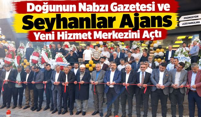 Doğunun Nabzı Gazetesi ve Seyhanlar Ajans Yeni Hizmet Merkezini Açtı
