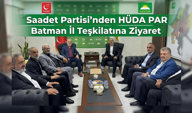 Saadet Partisi’nden HÜDA PAR Batman İl Teşkilatına Ziyaret