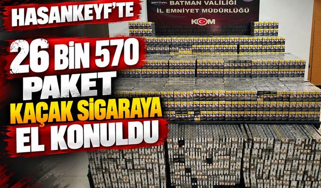 Hasankeyf’te 26 Bin 570 Paket Kaçak Sigaraya El Konuldu